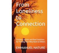 From Loneliness to Connection: Fictional Stories and Real Solutions for Finding Your Way Back to Others