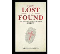 From Lost To Found: Discovering Your Identity In Christ