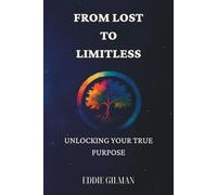 From Lost to Limitless: Unlocking Your True Purpose