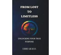 From Lost to Limitless: Unlocking Your True Purpose