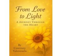From Love to Light: A Journey Through the Heart