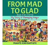 FROM MAD TO GLAD (13-14): My Story of Managing Anger