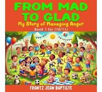 From Mad to Glad (book 1): My Story of Managing Anger