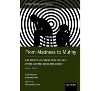 From Madness to Mutiny: Why Mothers Are Running from the Family Courts - and What Can Be Done about It