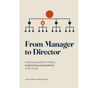 From Manager to Director: A Practical Guide to Leading Engineering Organizations in the AI Era. Soft Skills, Hard Skills, and Case Studies for Making the Leap