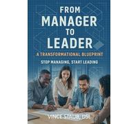From Manager to Leader: A Transformational Blueprint