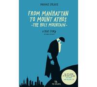 From Manhattan to Mount Athos (The Holy Mountain): A True Story - The Monk recounts