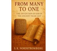 From Many to One: The Invention of God in the Ancient Near East