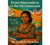 From Marondera to the UK Classroom.: Judy Nyasha's story of Resilience