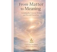 From Matter to Meaning: Unfolding the Universe Within and Beyond Ourselves