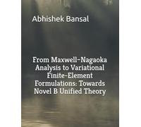 From Maxwell-Nagaoka Analysis to Variational Finite-Element Formulations: Towards Novel B Unified Theory