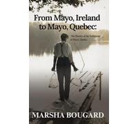 From Mayo, Ireland to Mayo, Quebec: The History of the Settlement of Mayo, Quebec