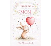 From Me to Mom: A Memory Book Filled with Love: A keepsake journal where children can share memories, answer fun questions, and create a special book for their mom.