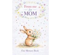 From Me to Mom: A Memory Book Filled with Love: A keepsake journal where children can share memories, answer fun questions, and create a special book for their mom.