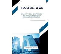 From Me to We, Creativity, Self-Compassion, and Decision-Making for Stronger Communities