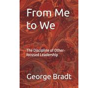 From Me to We: The Discipline of Other-focused Leadership
