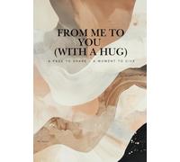 From Me to You (with a Hug): A Page to Share - A Moment to Give
