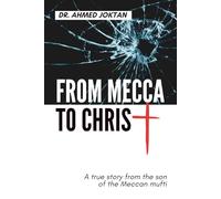 From Mecca to Christ: A true story from the son of the Meccan mufti