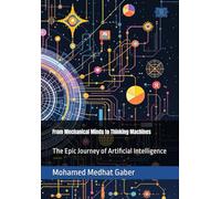 From Mechanical Minds to Thinking Machines: The Epic Journey of Artificial Intelligence