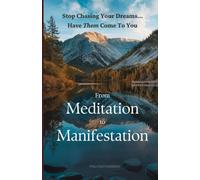 From Meditation to Manifestation: Stop Chasing Your Dreams...Have Them Come To You