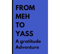 From Meh To Yass A gratitude Adventure: Gratitude Journal For Your Growth
