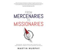 From Mercenaries To Missionaries: Designing, Developing and Leading High P...