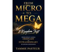 FROM MICRO TO MEGA: A Kingdom Shift From What Looks Ordinary To Extraordinary By Divine Expansion