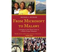 From Microsoft to Malawi: Learning on the Front Lines As a Peace Corps Volunteer [Lingua Inglese]