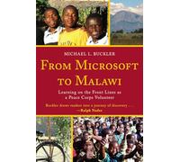 From Microsoft to Malawi: Learning on the Front Lines As a Peace Corps Volunteer [Lingua Inglese]