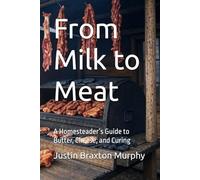 From Milk to Meat: A Homesteader’s Guide to Butter, Cheese, and Curing