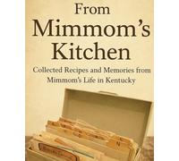 From Mimmom's Kitchen: Collected Recipes and Memories from Mimmom's Life in Kentucky