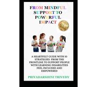 FROM MINDFUL SUPPORT TO POWERFUL IMPACT: A Heartfelt Guide With 10 Strategies From The Frontline To Support People With Learning Disabilities Feel Included And Empowered