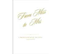 From Miss to Mrs: A Brides Journal of Love, Planning and Dreams