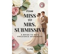 From Miss to Mrs. Submissive: A Bride-to-Be’s Obedience Workbook