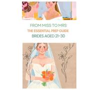 From Miss to Mrs.: The Essential Prep Guide for Brides Aged 21-30: Handbook for Brides
