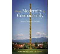 From Modernity to Cosmodernity: Science, Culture, and Spirituality