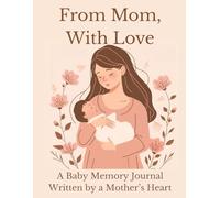 From Mom, With Love: A Baby Memory Journal Written by a Mother’s Heart