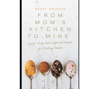 From Mom's Kitchen to Mine: Quick, Picky-Eater-Approved Recipes for Working Parents