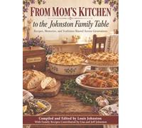 From Mom's Kitchen to the Johnston Family Table: Recipes, Memories, and Traditions Shared Across Generations