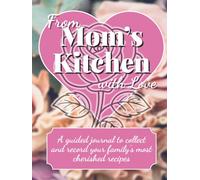 From Mom's Kitchen With Love: A Guided Recipe Journal for Mom| Mother's Day Gift | Record Favorite Family Meals | Bond Over Cooking | Ample 8.25x11" Format for Every Memory and Anecdote