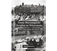 From Morningside Heights to Wisconsin: The Education of a Dean