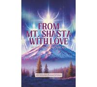 FROM MT. SHASTA WITH LOVE: REMEMBERING WHO WE ARE