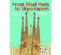 From Mud Huts to Skyscrapers: Architecture for Children
