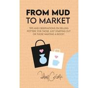 From Mud to Market: Tips and observations on selling Pottery. For those just starting out or those wanting a boost