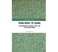 From Music to Sound: The Emergence of Sound in 20th- and 21st-Century Music