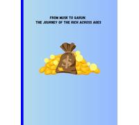 From Musk to Qarun: The Journey of the Rich Across Ages: The Journey of the Rich Across Ages