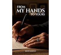 From My Hands To Yours: A Grandfather Looks Back on Love, Working Hard, and Saving Your Money