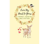 From My Heart to Yours: A Mother's Journal for a Baby's First Years