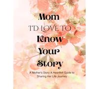 From My Heart to Yours : A Mother's Notes on life and love: Mom, I Want to Know Your Story - A Guided Memory Book