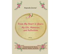 From My Heart to Yours: My Life, Memories, and Reflections: A Guided Journal for Sharing Memories, Wisdom, and Stories